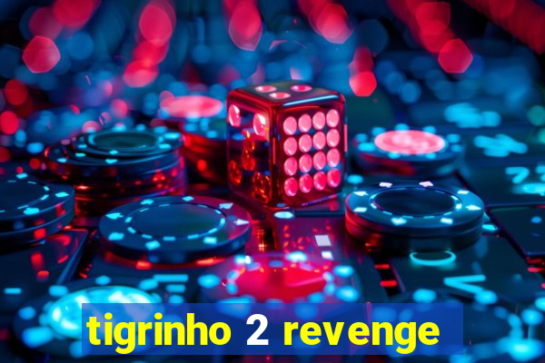 tigrinho 2 revenge